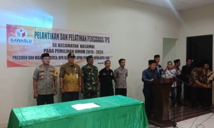 PELANTIKAN DAN PELATIHAN PENGAWAS TPS KEC. KOSAMBI PEMILU 2019-2024 PRESIDEN DAN WAKIL PRESIDEN, DPRRI, DPD RI, DPRD PROVINSI, DPRD KOTA/KAB.