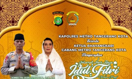 KAPOLRES METRO TANGERANG KOTA BESERTA KETUA BHAYANGKARI  CABANG METRO TANGERANG KOTA MENGUCAPKAN ” SELAMAT HARI RAYA IDUL FITRI 1442 HMOHON MAAF LAHIR & BATHIN”